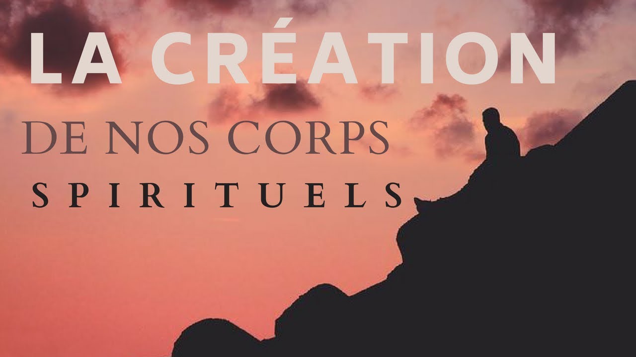 Comment notre âme crée les corps spirituels ?