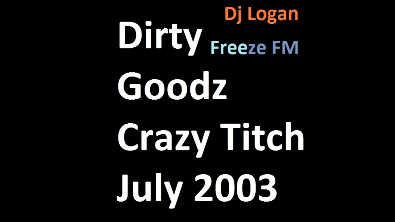 Dirty Goodz, Crazy Titch & Dj Logan - Freeze FM July 2003