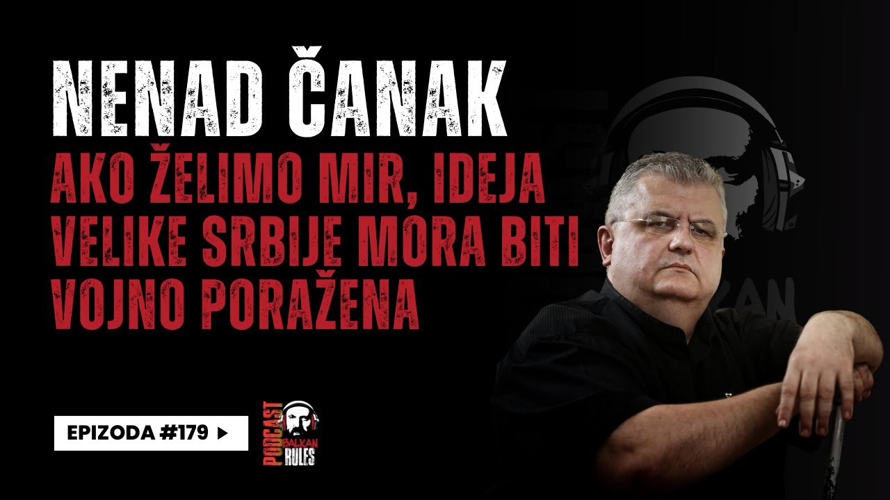 Balkan Rules Podcast Ep.157-Nenad Čanak-Ako želimo mir,ideja Velike Srbije mora biti vojno poražena.