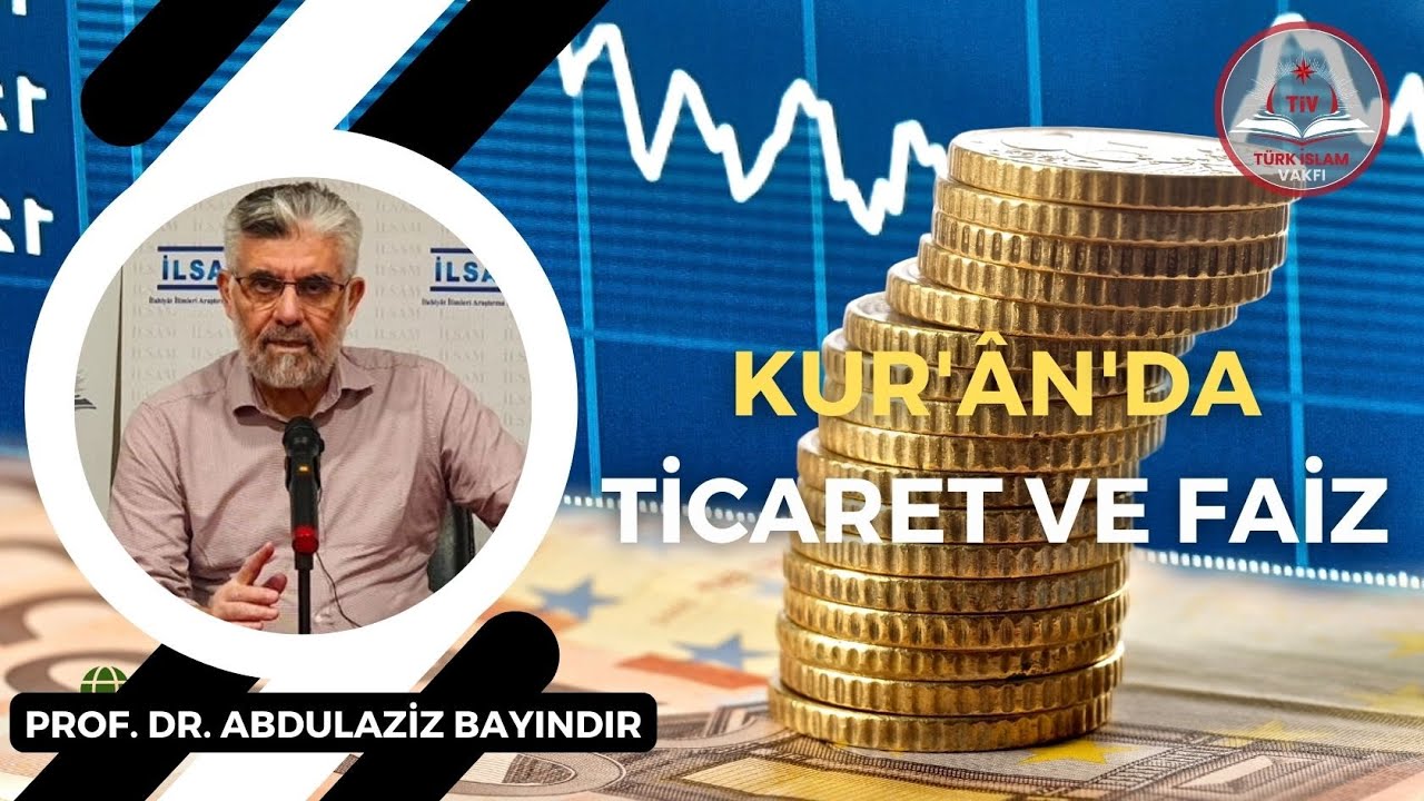 Kur'ân'da Ticaret ve Faiz I Prof. Dr. Abdulaziz Bayındır