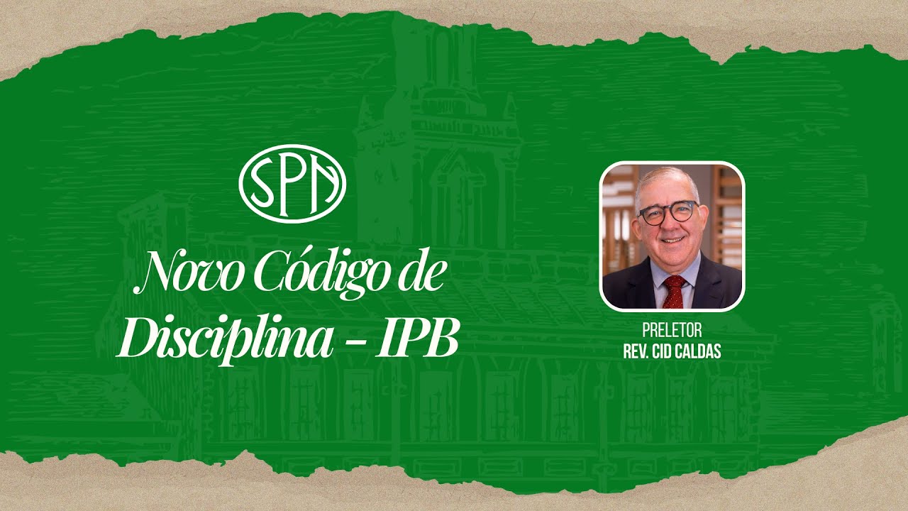 Palestra - Novo Código de Disciplina - IPB - Preletor: Rev. Cid Caldas
