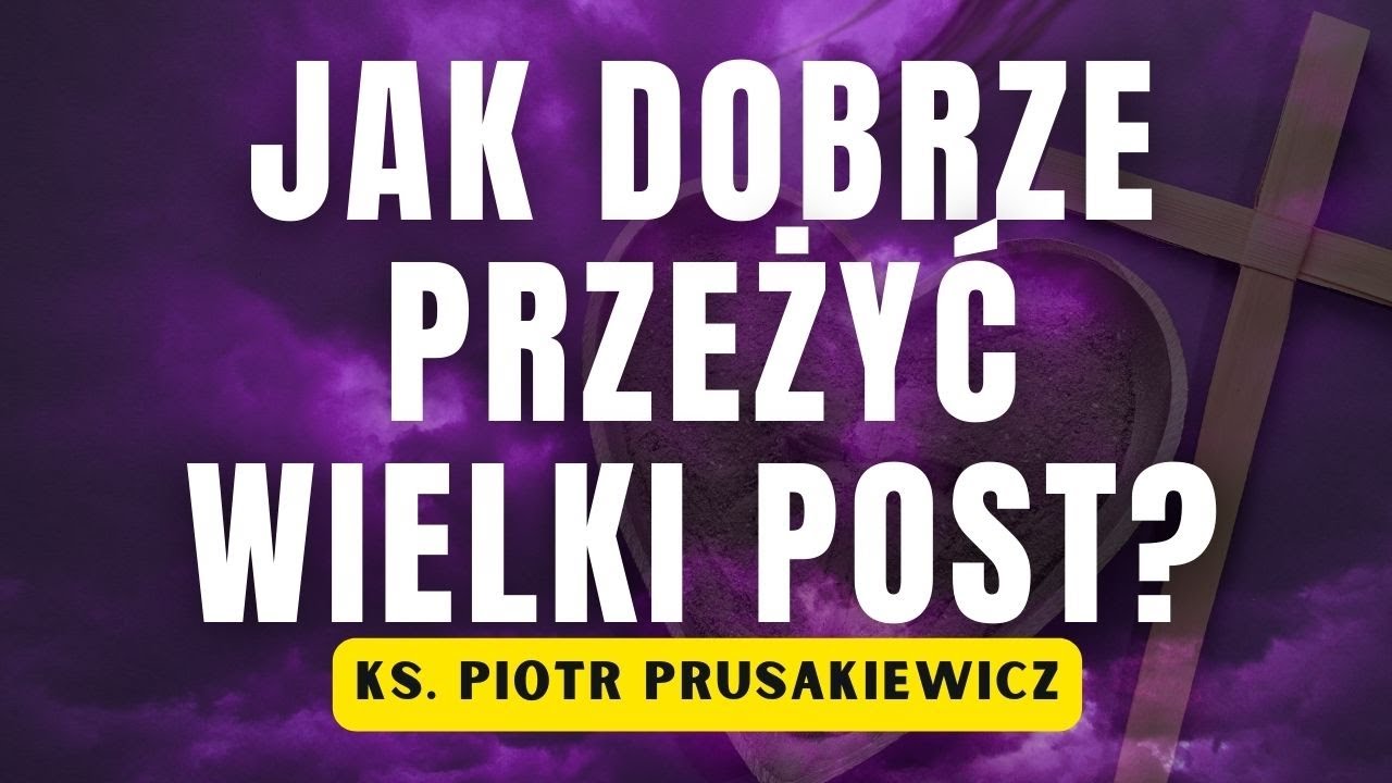 Jak dobrze przeżyć Wielki Post?