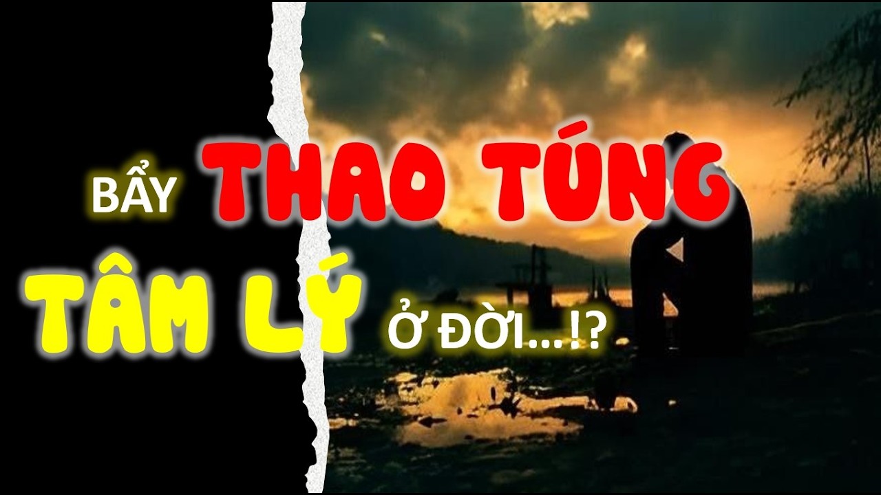 Bẩy thao túng tâm lý ở đời | Triết lý nhân sinh | Cổ nhân dạy