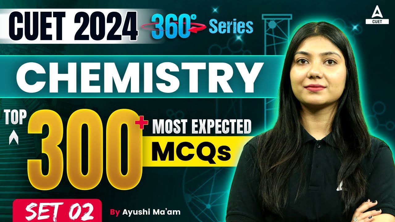 CUET 2024 Chemistry Top 300 Most Expected Questions | Set 2 | By Ayushi Ma'am