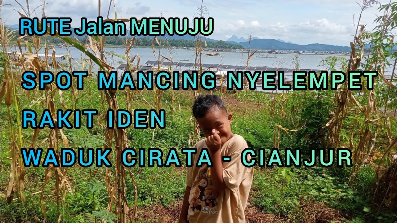 RUTE Jalan MENUJU SPOT MANCING NYELEMPET ( RAKIT IDEN ) WADUK CIRATA, CIANJUR, JAWA BARAT