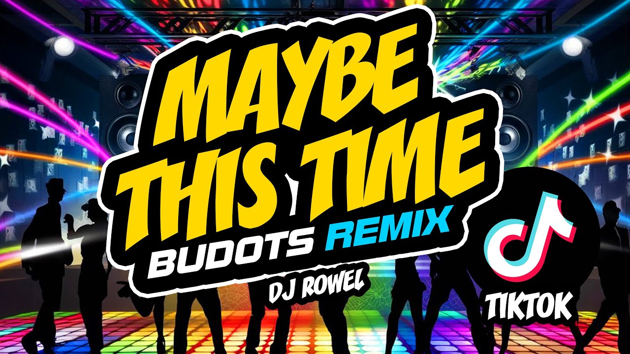 MAYBE THIS TIME (TikTok Budots Remix) - DJ ROWEL