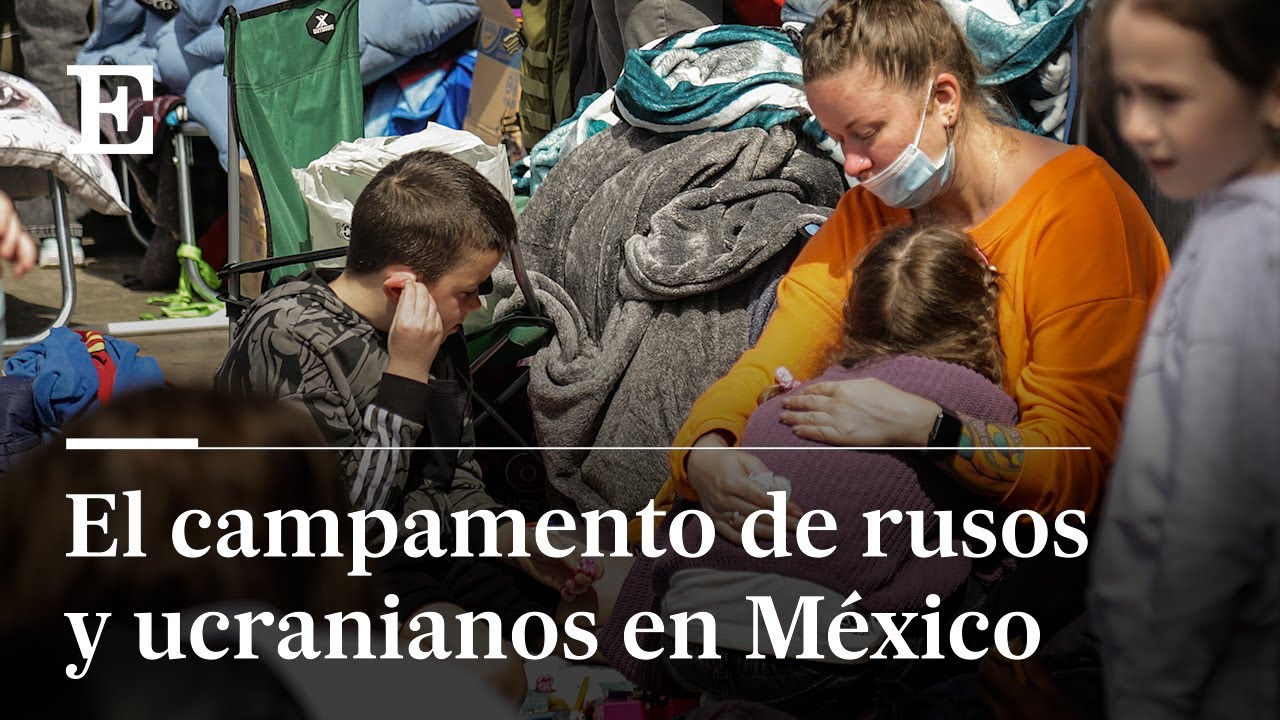 REFUGIADOS de la GUERRA en UCRANIA llegan a MÉXICO | EL PAÍS