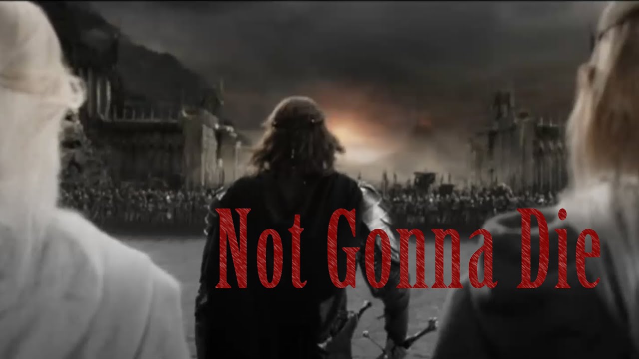 LOTR and The Hobbit || Not Gonna Die