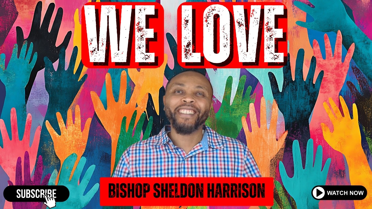 POWER IN THE WORD//WE LOVE SERIES- PART 2//BISHOP SHELDON HARRISON
