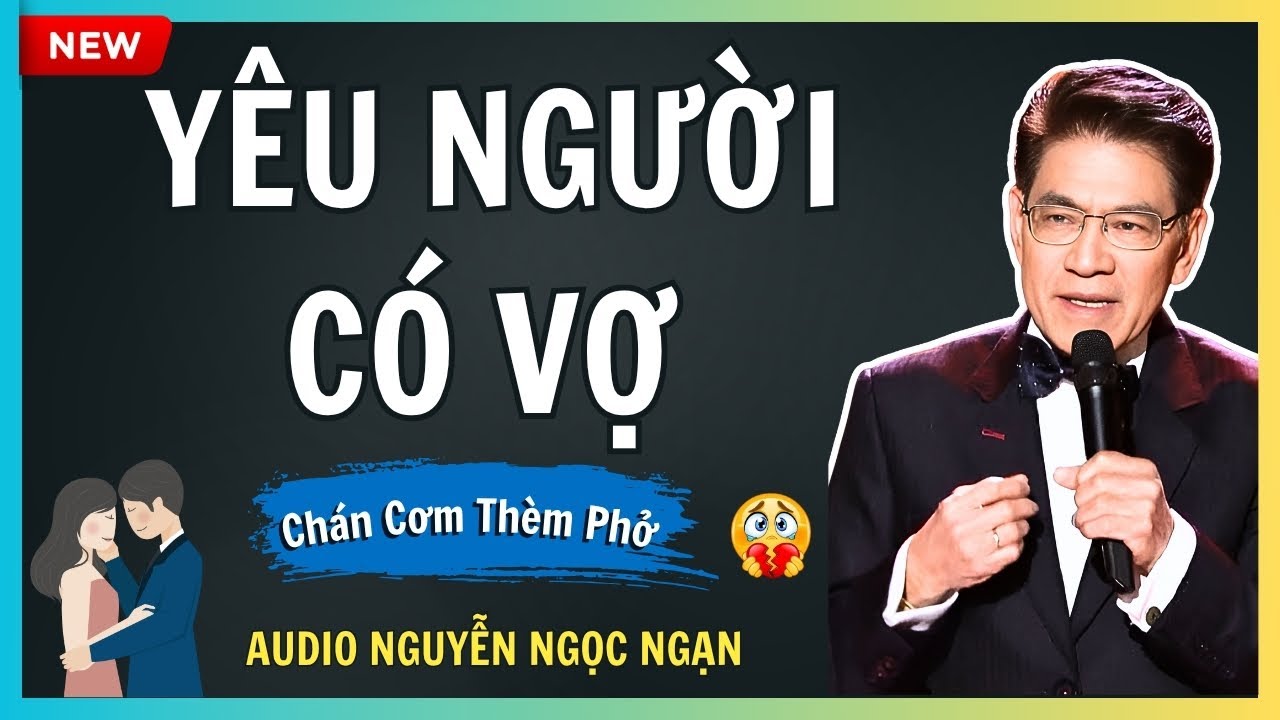 YÊU NGƯỜI CÓ VỢ – Mối tình oan nghiệt và kết cục bi thương – Audio Nguyễn Ngọc Ngạn