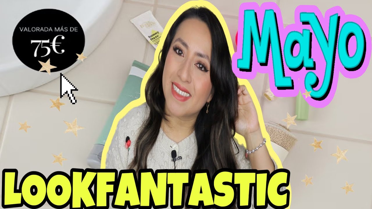 LOOKFANTASTIC MAYO 2025!🧐VALORADA EN MAS DE  70€🚨ALERTA  CAJA PELAZO 🚨🥰🥳