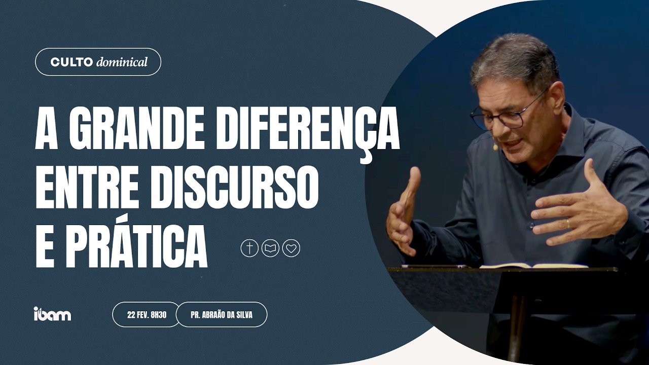 A grande diferença entre discurso e prática - Pr. Abraão da Silva - 22/02/2026 10h45
