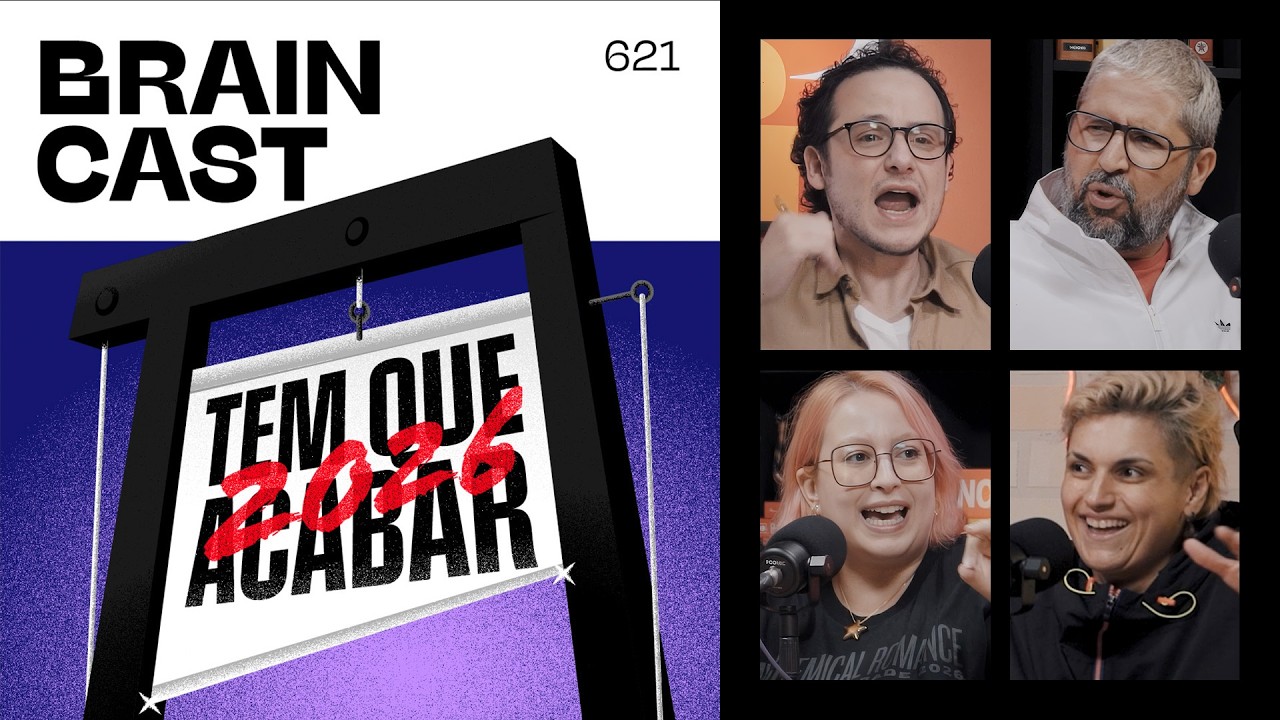 Tem Que Acabar [Edição 2026] • BRAINCAST 621