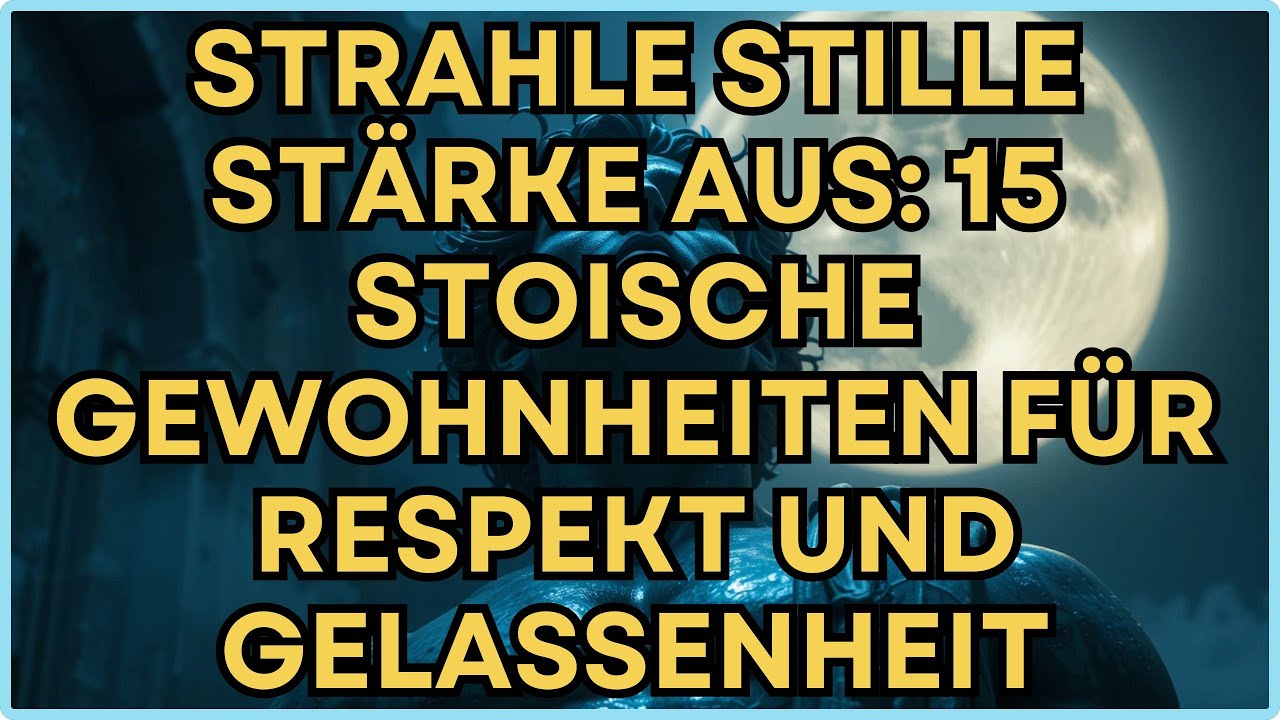 Strahle stille Stärke aus: 15 stoische Gewohnheiten für Respekt und Gelassenheit