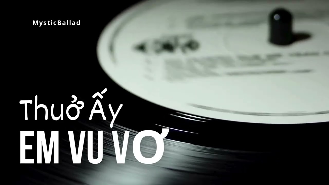 Thuở Ấy Em Vu Vơ 🎶 💞