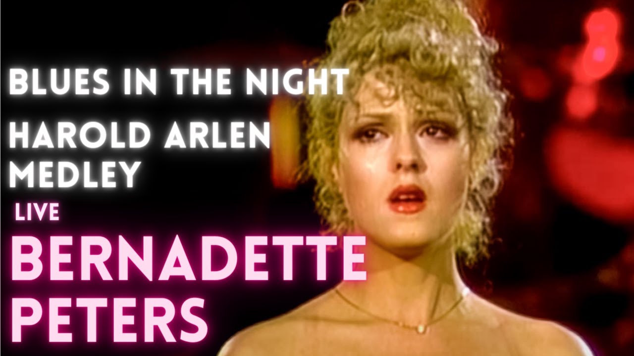 Bernadette Peters - Harold Arlen Medley - Blues in the Night