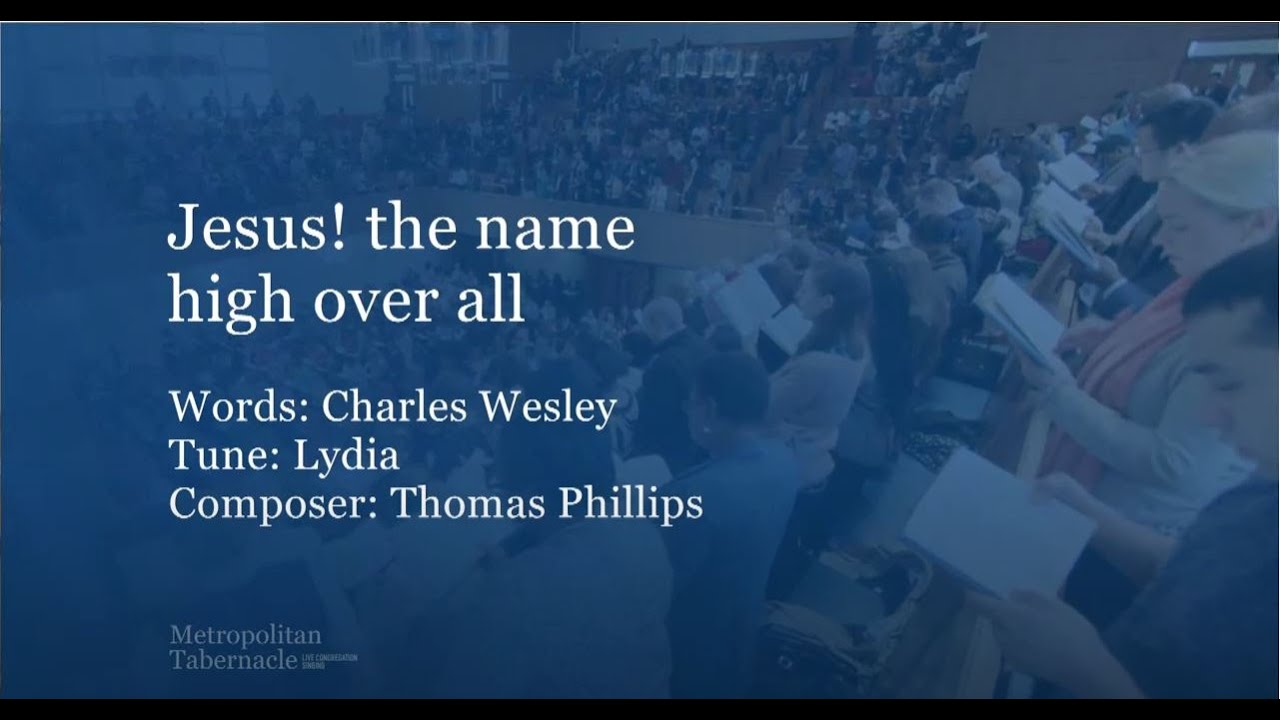Jesus! The Name high over all (Metropolitan Tabernacle)