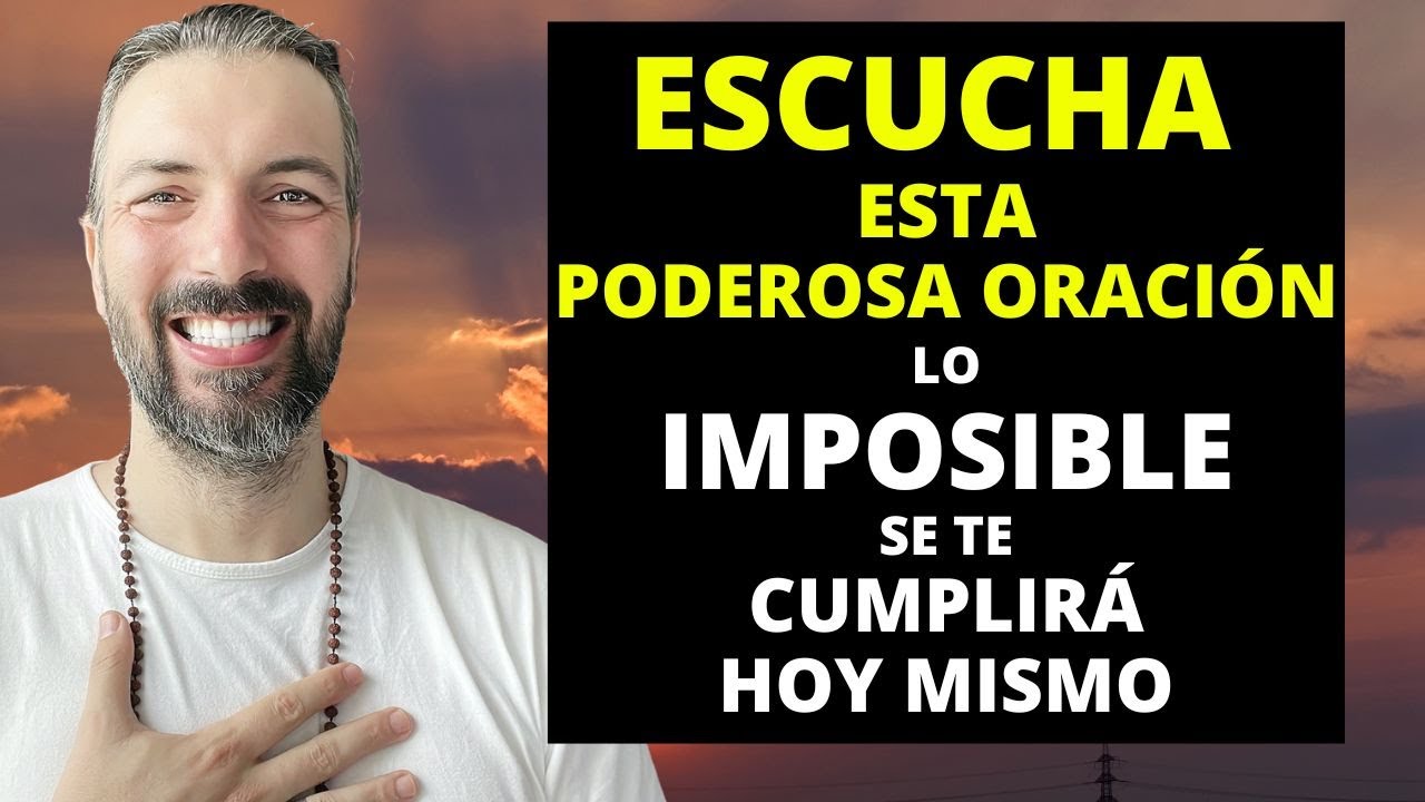 Escucha esta Poderosa Oración y lo imposible se te cumplirá hoy mismo!