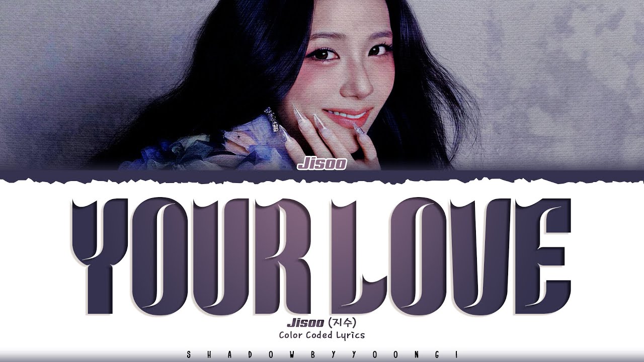 JISOO 'Your Love' Lyrics (지수 Your Love 가사) [Color Coded_Eng] | ShadowByYoongi