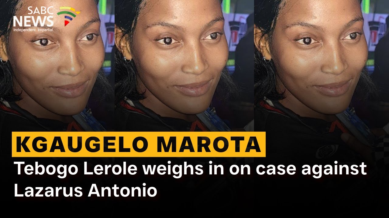 Kgaugelo Marota Murder | Tebogo Lerole weighs in on case against Lazarus Antonio