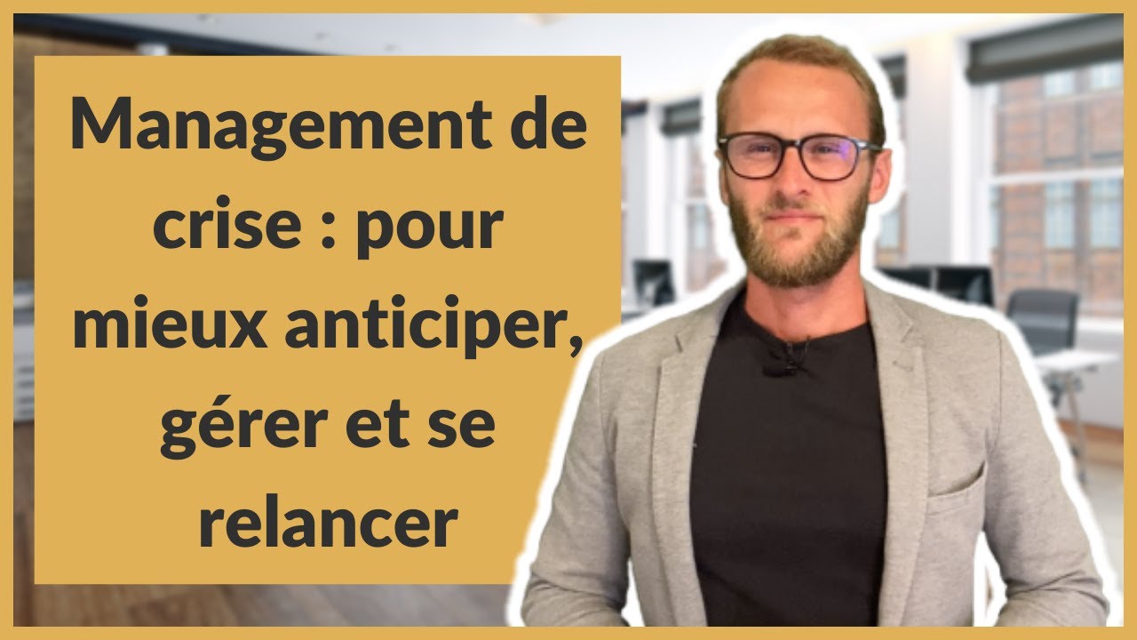 Management de crise : pour mieux anticiper, gérer et se relancer