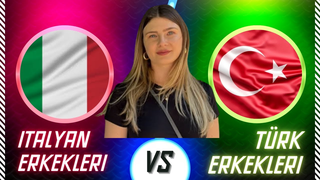 İtalyan erkekleri vs Türk erkekleri
