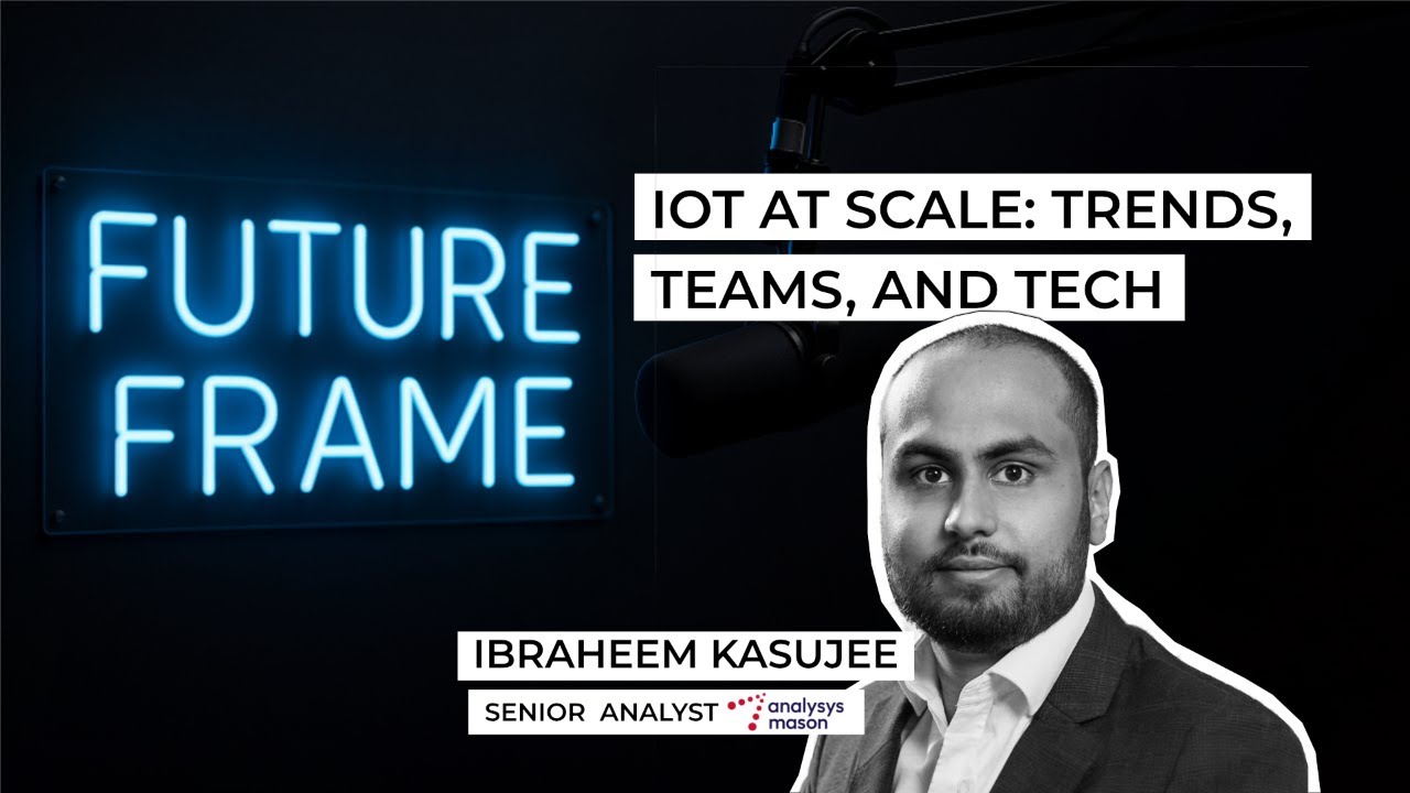 Future Frame Ep. 4 | IoT at Scale: Trends, Teams, and Tech - feat. Ibraheem Kasujee