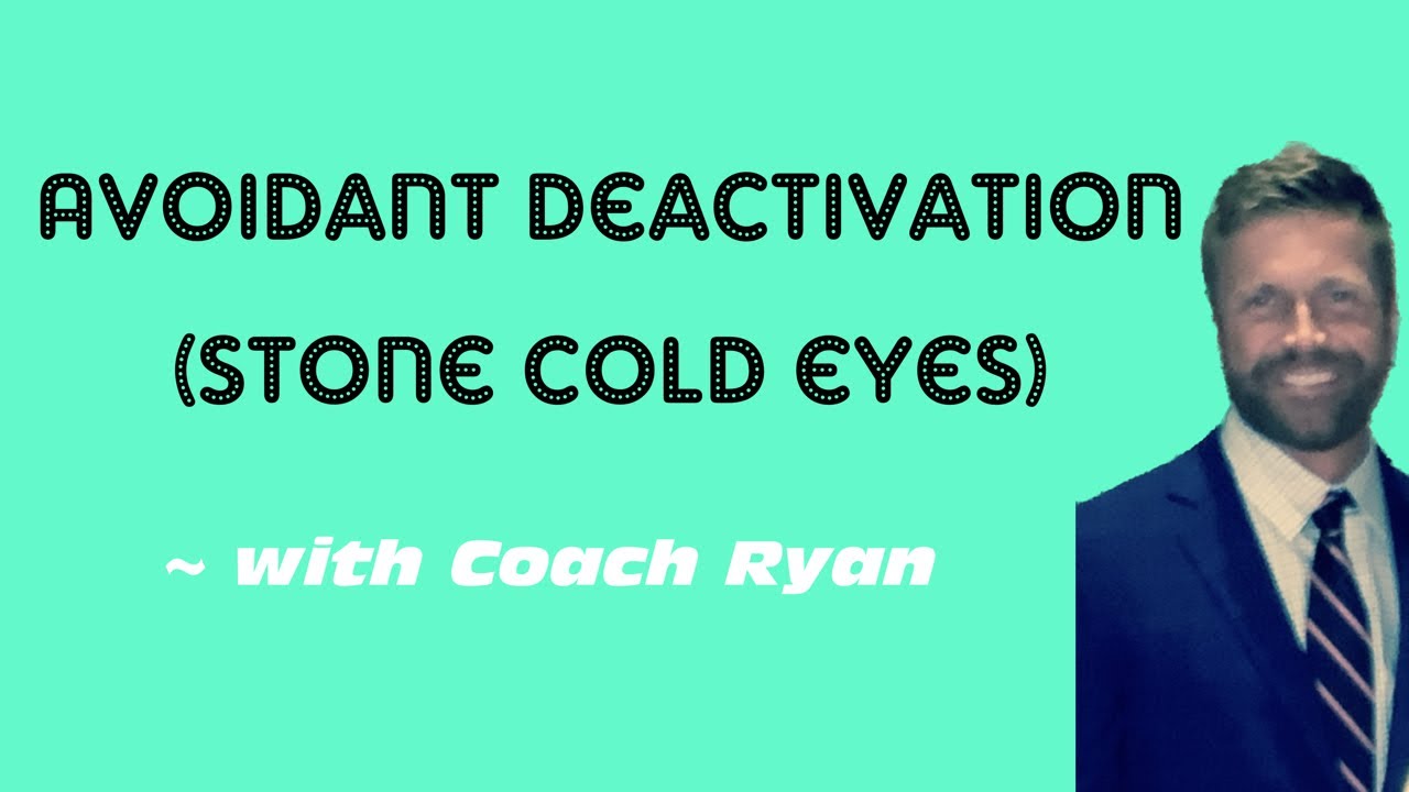 Avoidant deactivation (stone cold eyes)