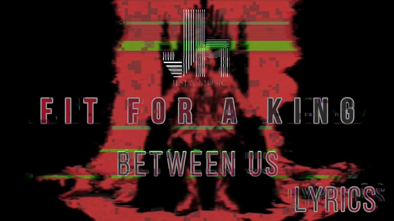 Fit For A King - Between Us Lyrics 