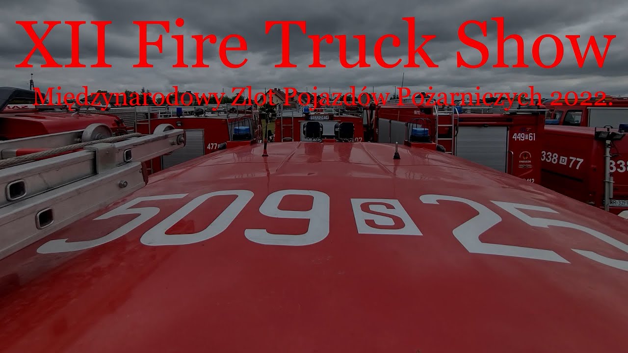 XII Fire Truck Show czyli Międzynarodowy Zlot Pojazdów Pożarniczych 2022!