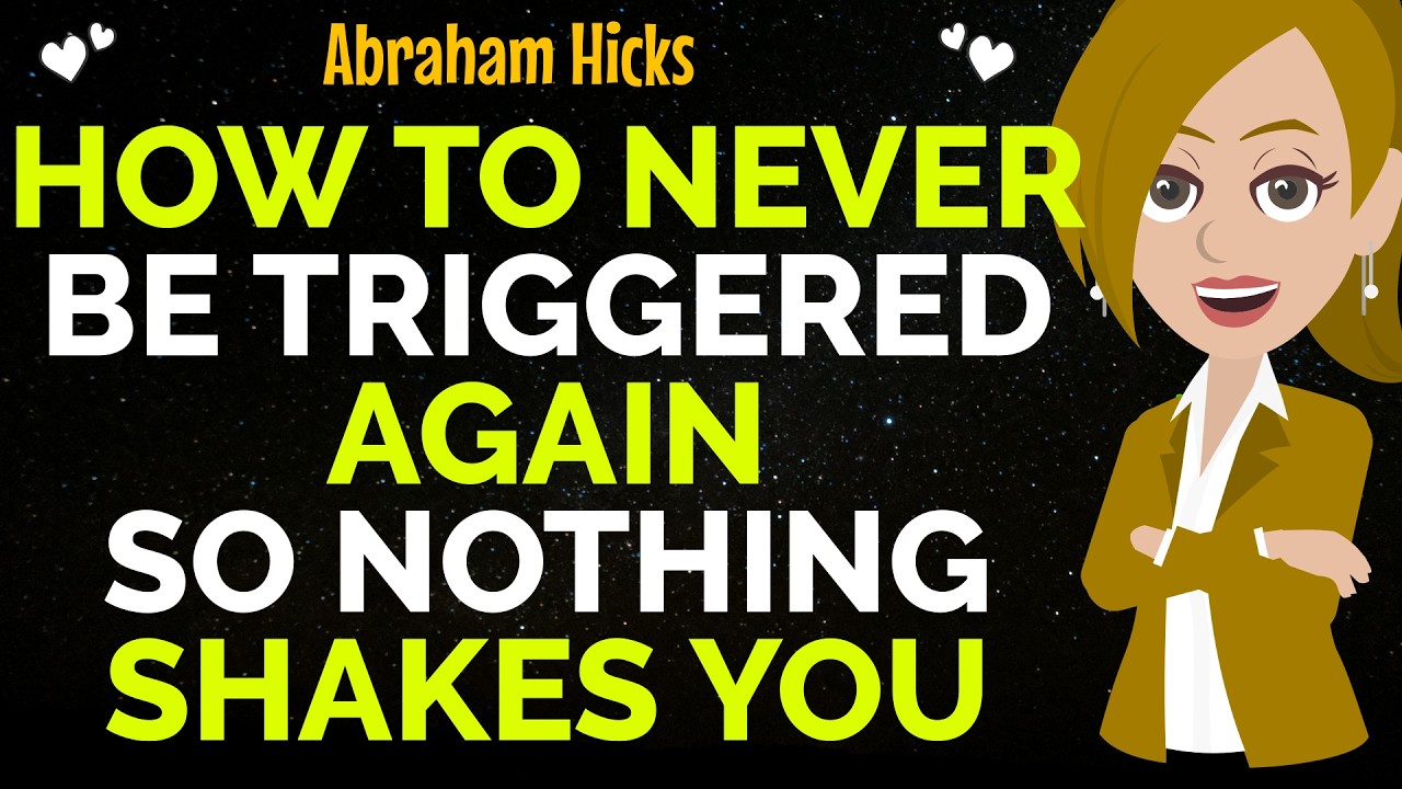 How To Never Be Triggered Again So Nothing Shakes You✨✅Abraham Hicks 2026