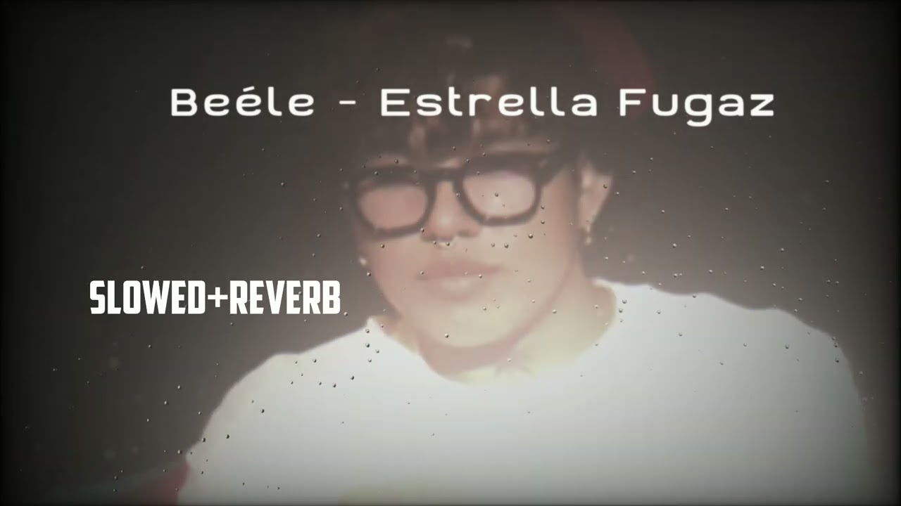 Beéle - Estrella Fugaz (Slowed + Reverb)