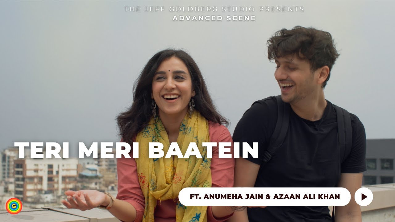Teri Meri Baatein || Anumeha Jain & Azaan Ali Khan || Advanced Scene at The Jeff Goldberg Studio