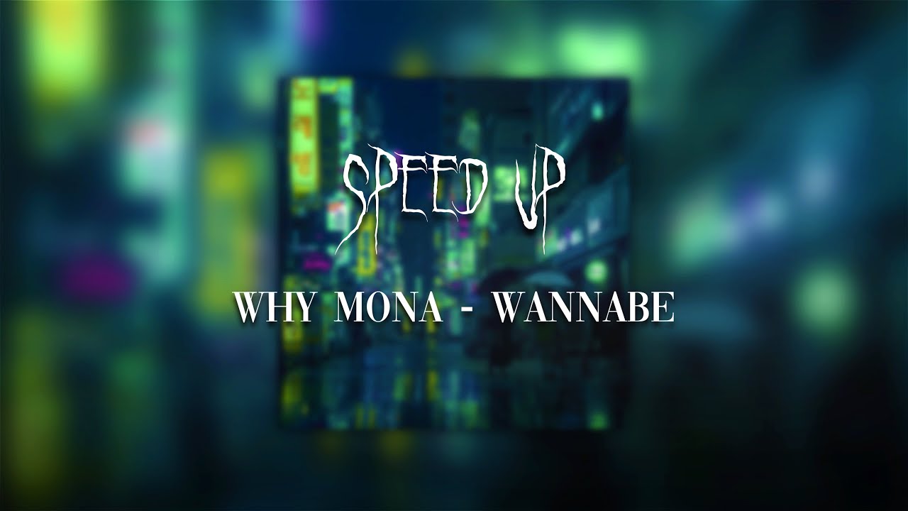 WHY MONA - WANNABE | SPEED UP