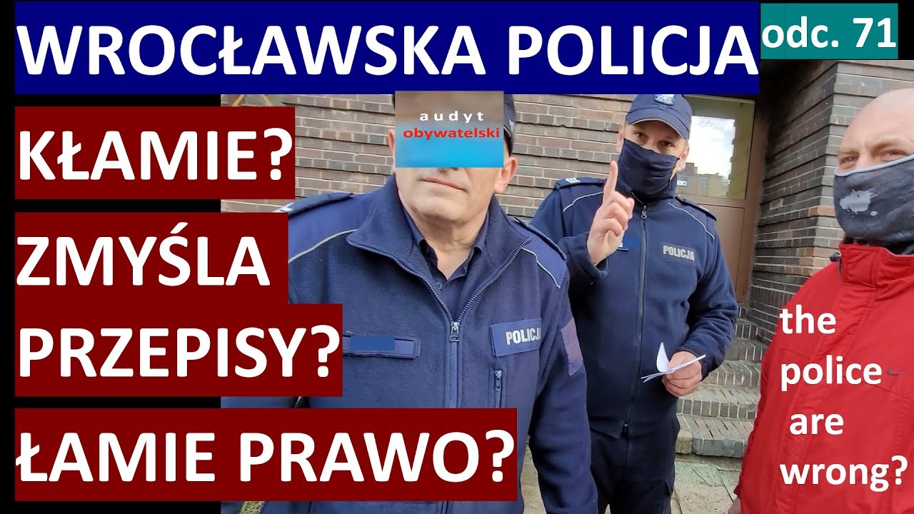 Policja - standard wrocławski? Zmyślają? Kłamią? Wywiązują się z obowiązków? Sprawdź sam. #71