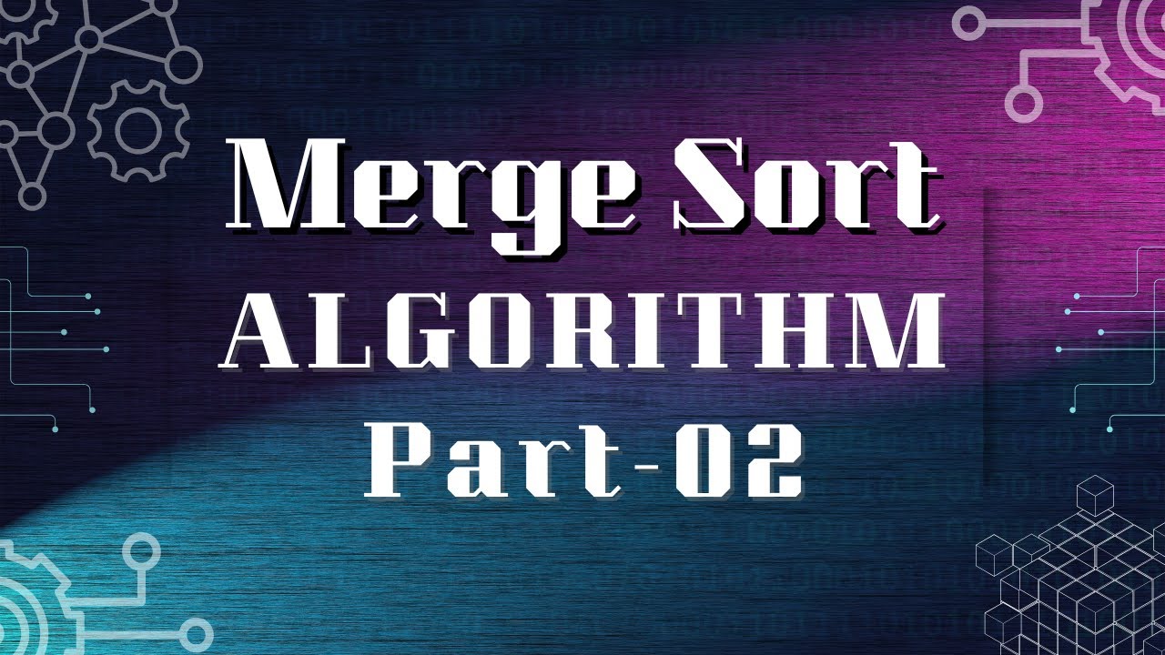 Merge Sort Algorithm | Part- 02 | No ad
