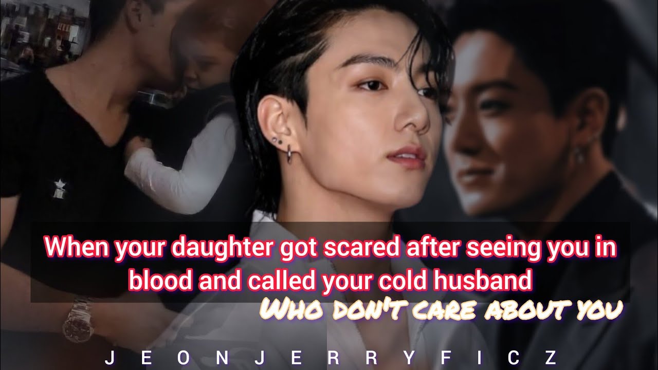 When your daughter got scared after seeing you in blood and called your cold husband who don't-