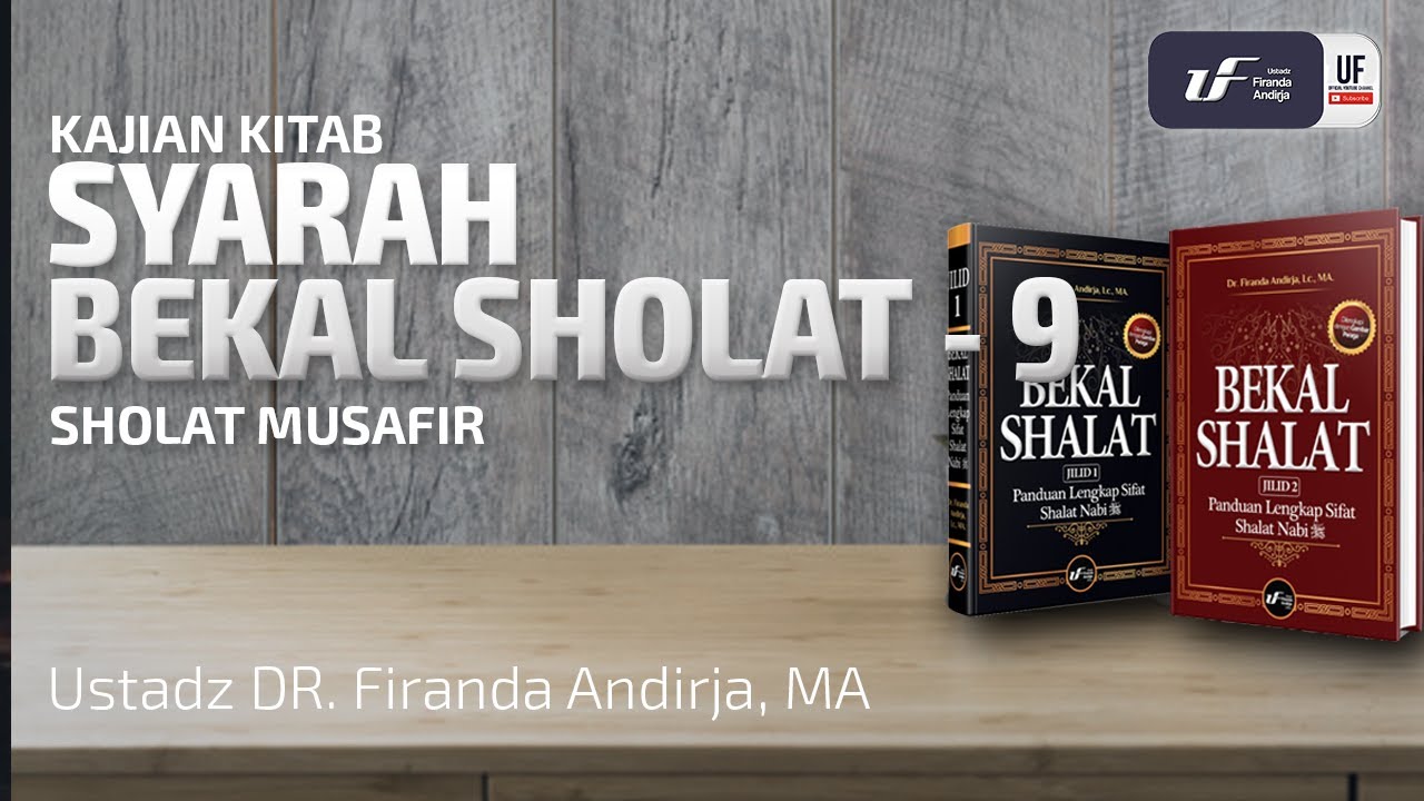 Syarah Kitab Bekal Sholat #9 - Sholat Musafir -  Ustadz Dr. Firanda Andirja, M.A.