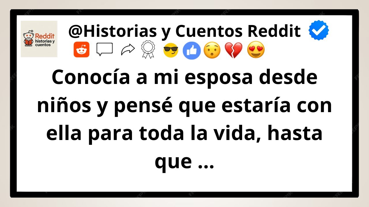 Conocía a mi esposa desde niños y pensé que estaría con ella para toda la vida, hasta que ...