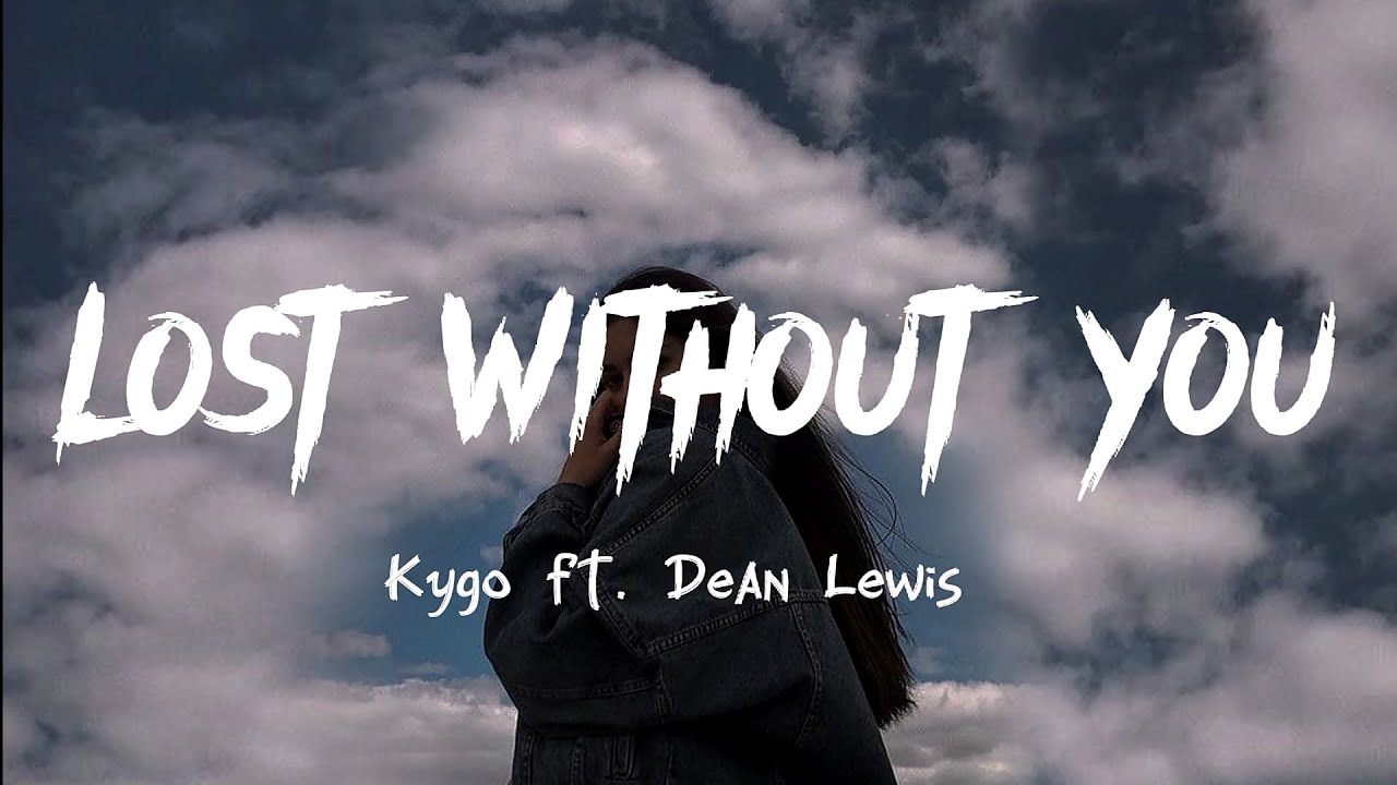 Kygo - Lost Without You (Lyrics) ft. Dean Lewis (Speed up)