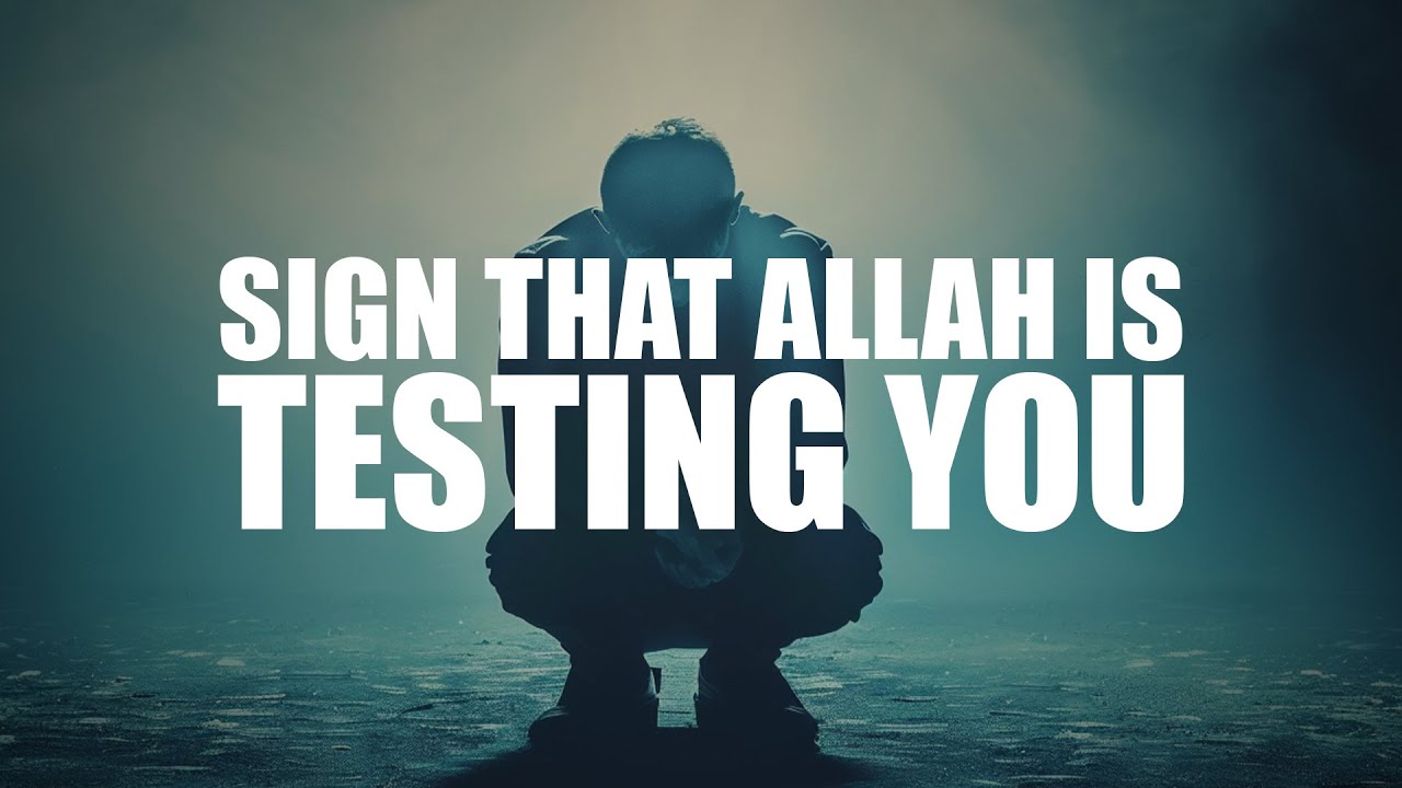 SIGN THAT ALLAH IS TESTING YOU