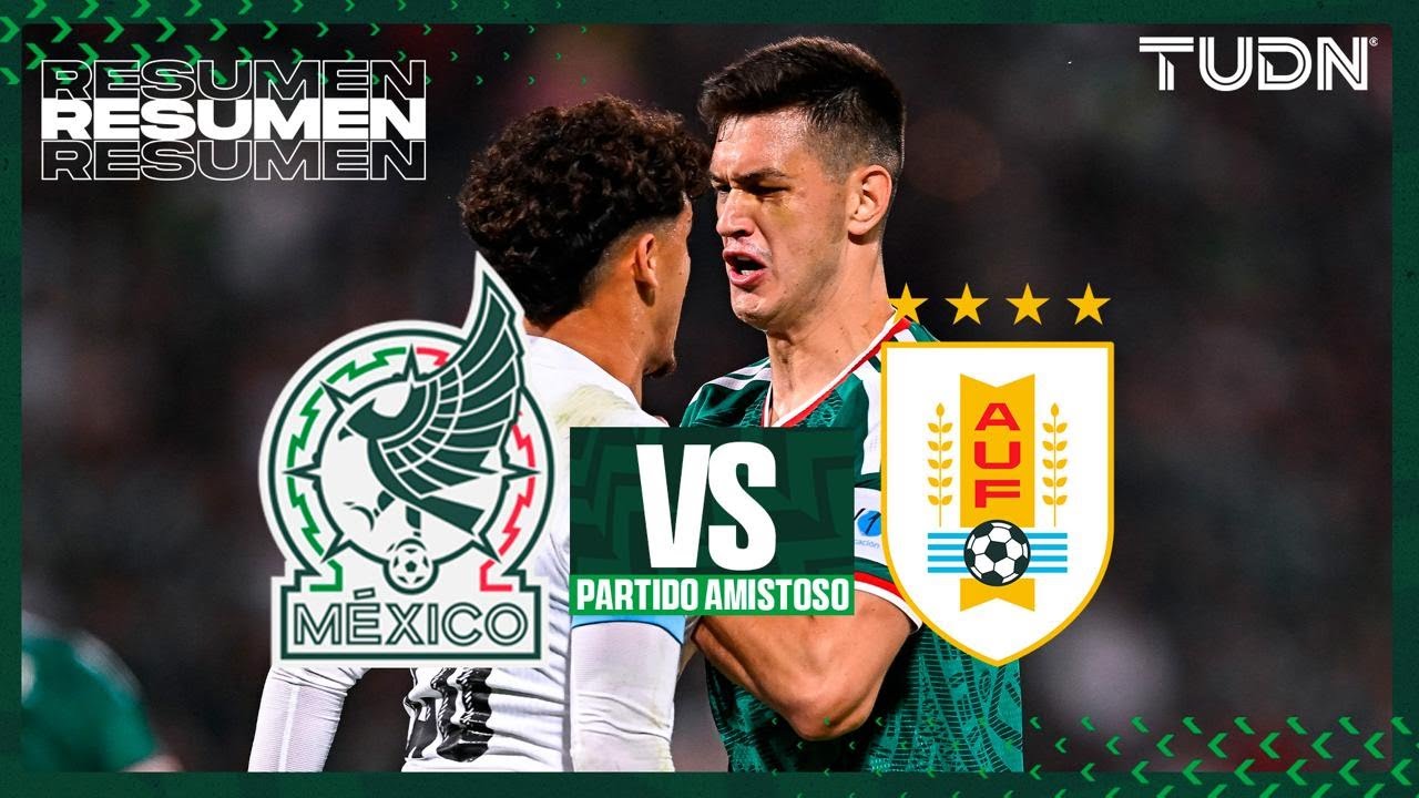 RESUMEN - M&eacute;xico vs Uruguay | Amistoso Internacional | TUDN
