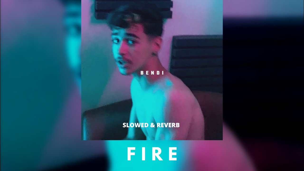 BENDI - FIRE ( SLOWED & REVERB )