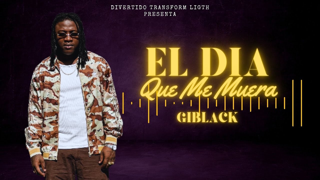 El Día Que Me Muera- Giblack ( original )