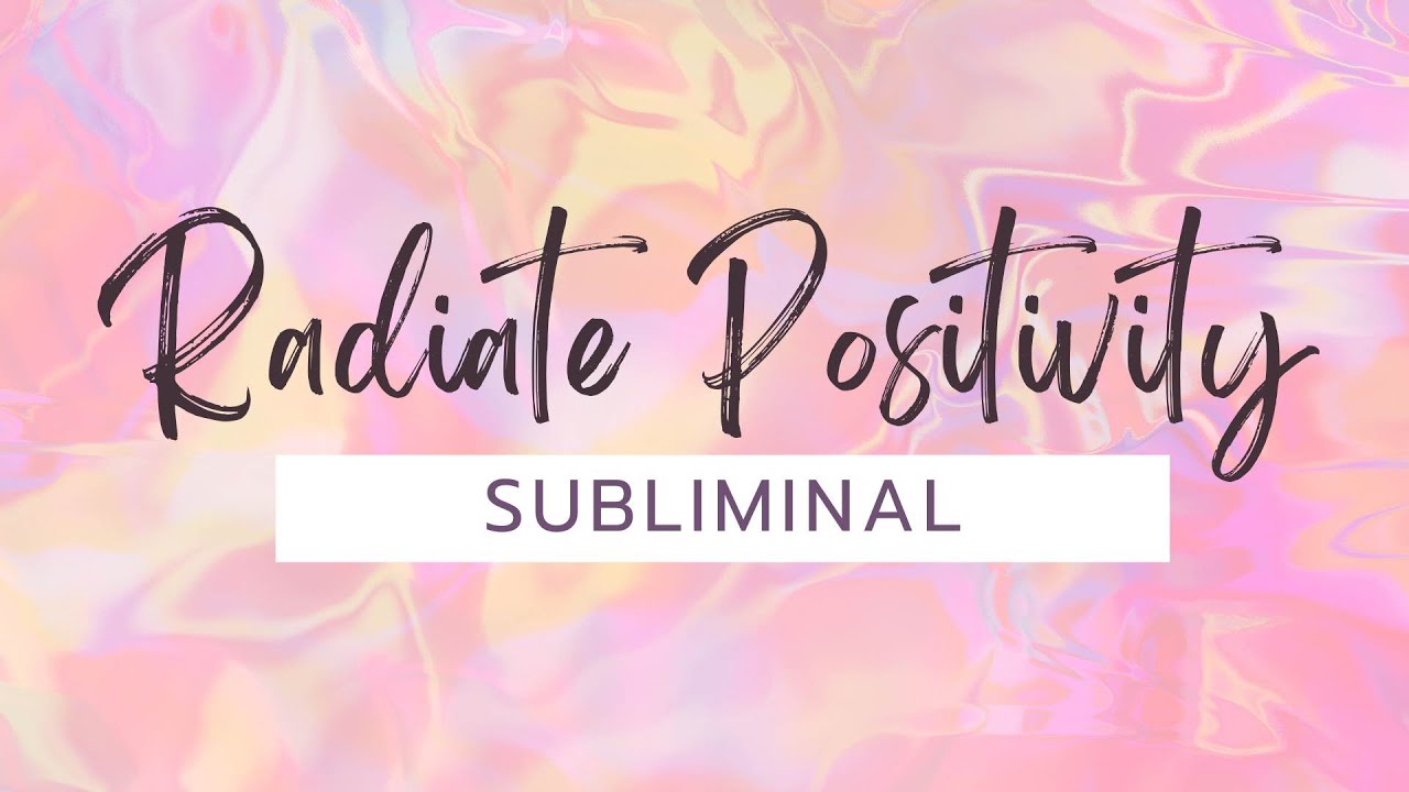 Radiate Positivity: Subliminal Affirmations for a Positive Psychological Shift