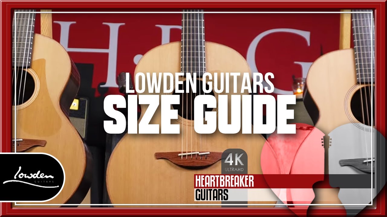 Гитары Lowden — руководство по размерам от Heartbreaker Guitars
