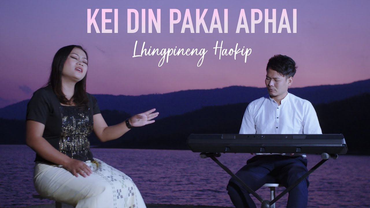 KEI DIN PAKAI APHAI | LHINGPINENG HAOKIP ll COMPOSER C.LALZARMAWIA