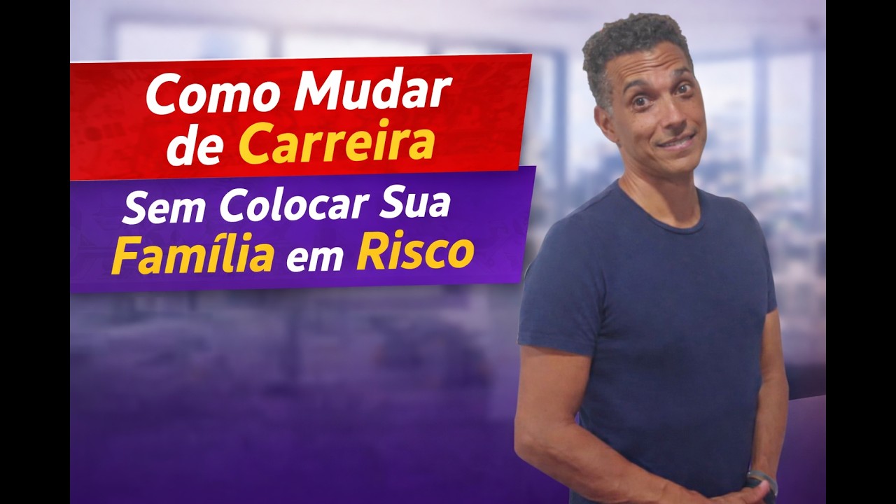 Como Mudar de Carreira Sem Colocar Sua Família em Risco