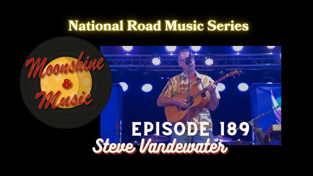 Moonshine and Music Episode 189 - Steve Vandewater - National Road Music Series