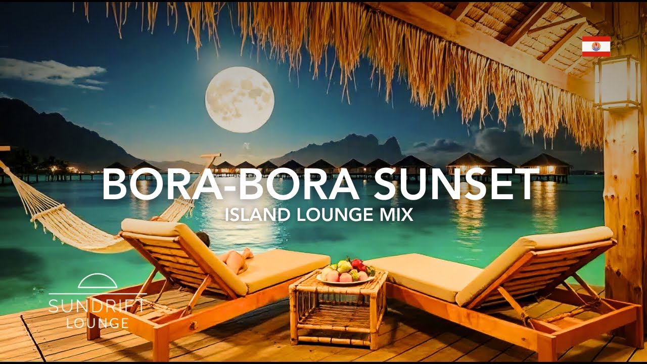 Bora Bora Sunset Chillout | Moonlit Island Lounge & Smooth Tropical Beats